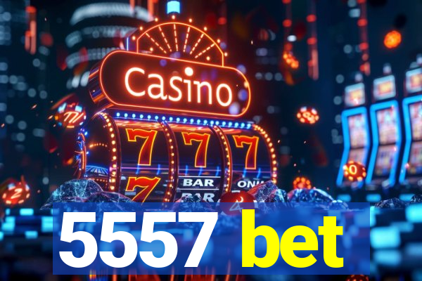 5557 bet